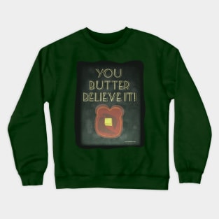 You Butter Believe It Crewneck Sweatshirt